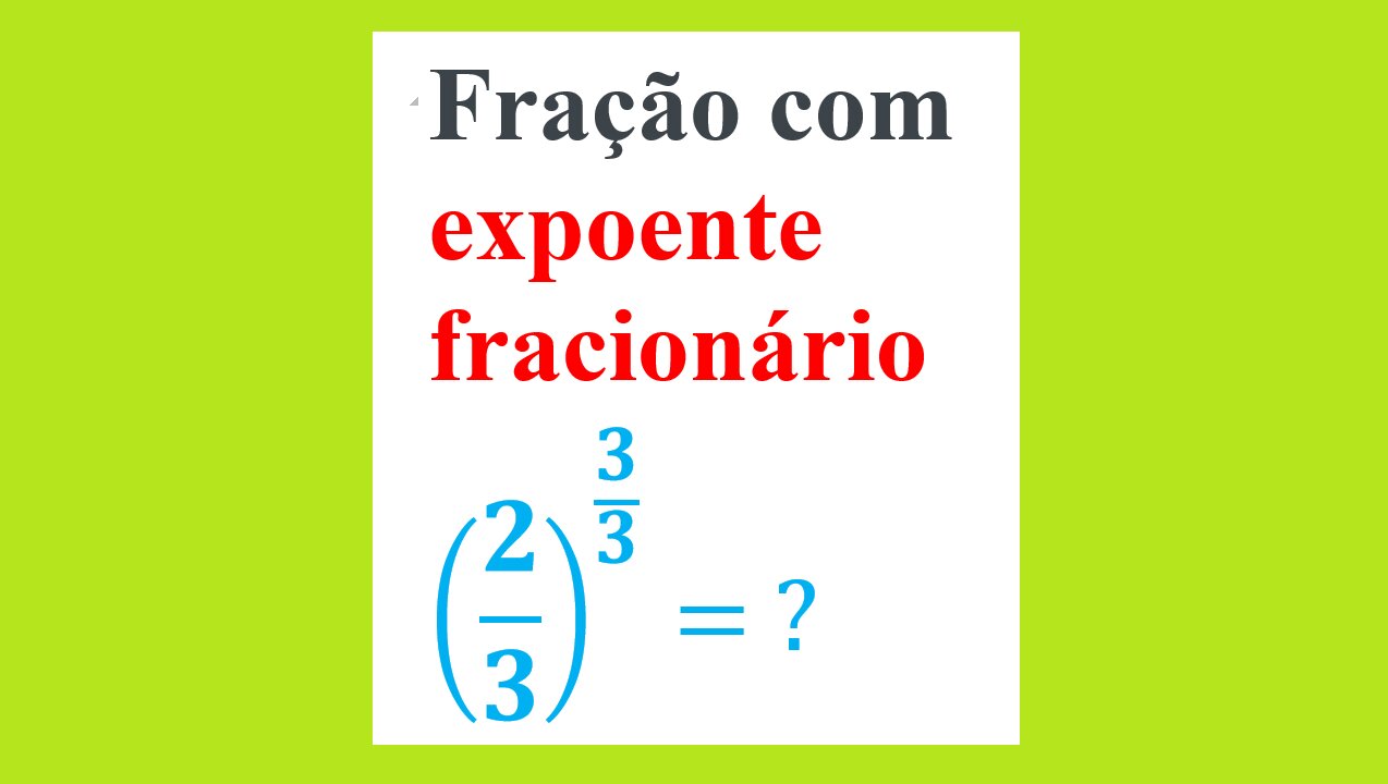 MATEMÁTICA - AULA 52 - FRAÇÃO COM EXPOENTE FRACIONÁRIO II