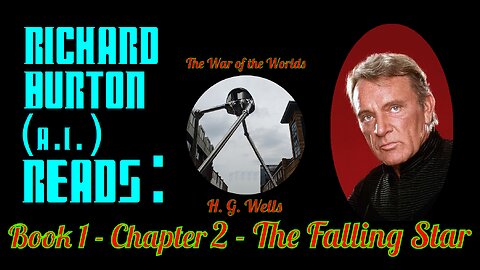 Ep. 2 - Richard Burton (A.I.) Reads : "The War of the Worlds" by H. G. Wells