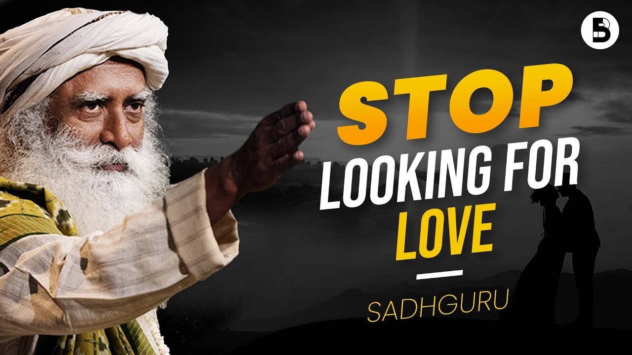 STOP looking for love, DO *THIS* Instead | Sadhguru