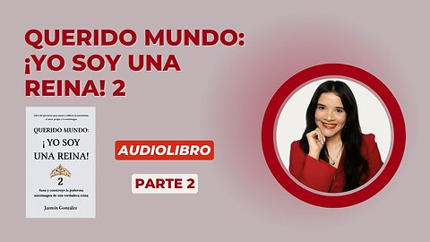 Fragmentos del Audiolibro: Querido Mundo: ¡Yo Soy Una Reina! 2 - Parte 2.