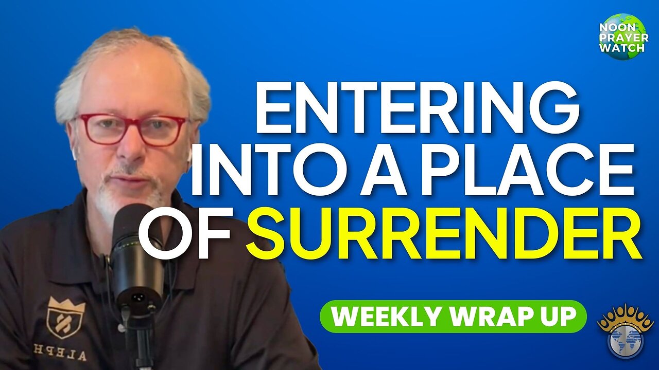 🔵 Entering Into A Place of Surrender | Noon Prayer Watch | 5/5/2023