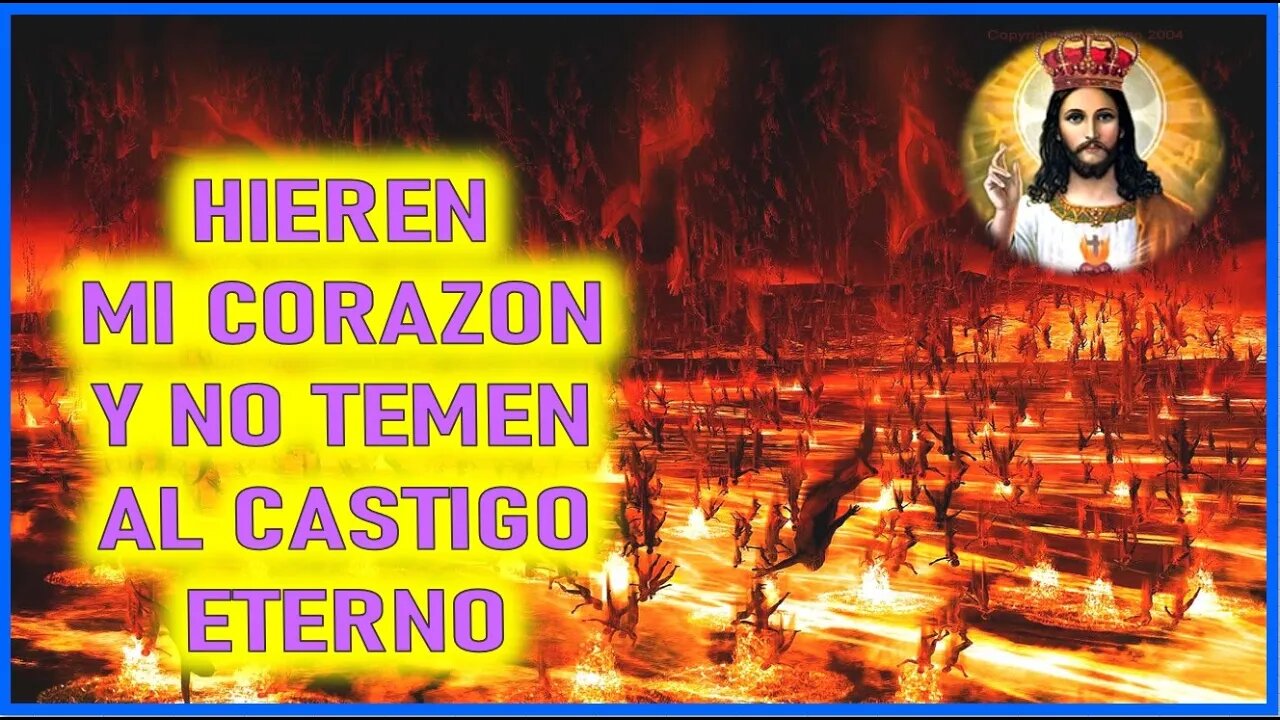 MENSAJE DE JESUS SACRAMENTADO A ELIA DEL CARMEN - HIEREN MI CORAZON Y NO TEMEN AL CASTIGO ETERNO