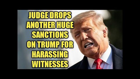 Judge drops another huge sanctions on Donald Trump for harassing witnesses in public