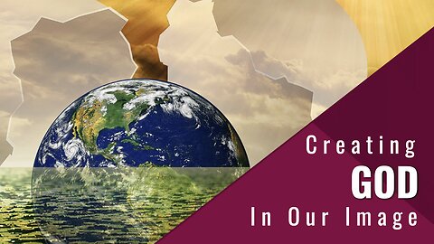 Creating God in Our Image