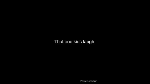 That one kid￼s laugh