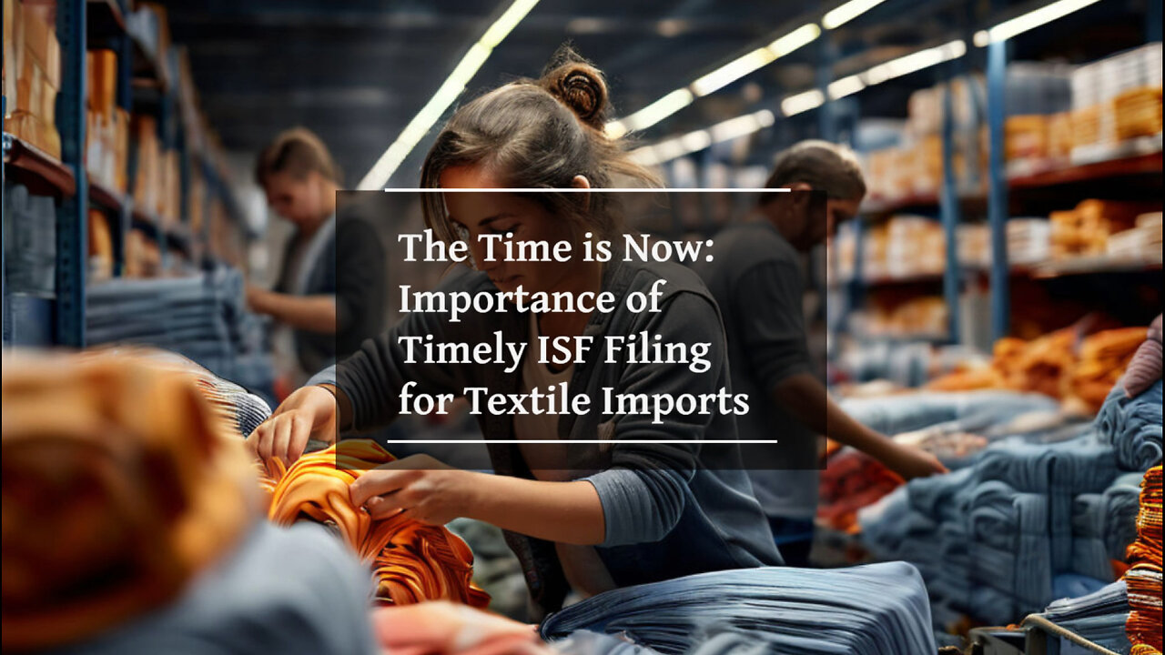 Boost Your Textile Import Business with Timely ISF Filing