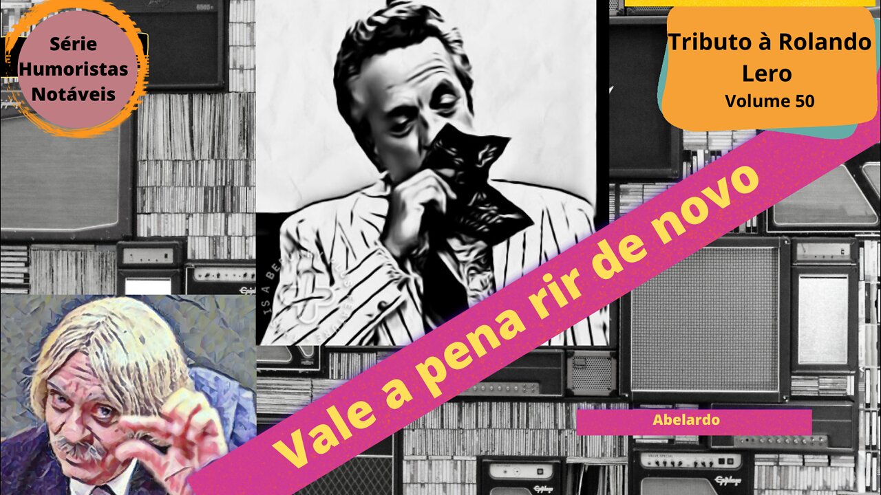 Humoristas notáveis - Rolando Lero - Quem madou castrar Abelardo?