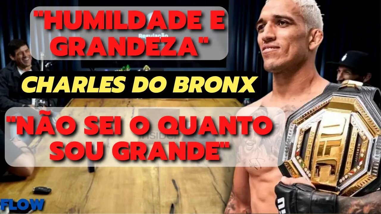 CHARLES DO BRONXS | Humildade quando o sucesso chegar é o segredo | humidade no UFC e na vida | Flow