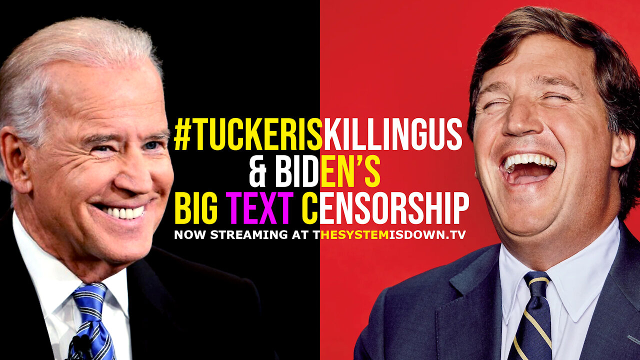 256: #Tuckeriskillingus & Biden’s Big TEXT Censorship