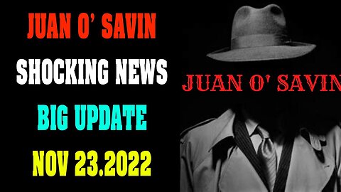 JUAN O' SAVIN SHOCKING NEW UPDATE BIG SITUATION TODAY NOV 23.2022 !!! - TRUMP NEWS