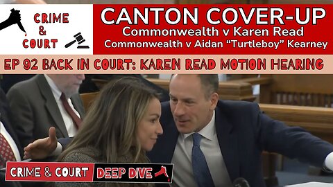 Ep 92 Back in Court Karen Read Motion Hearing (Canton Cover-Up/CW v Karen Read)