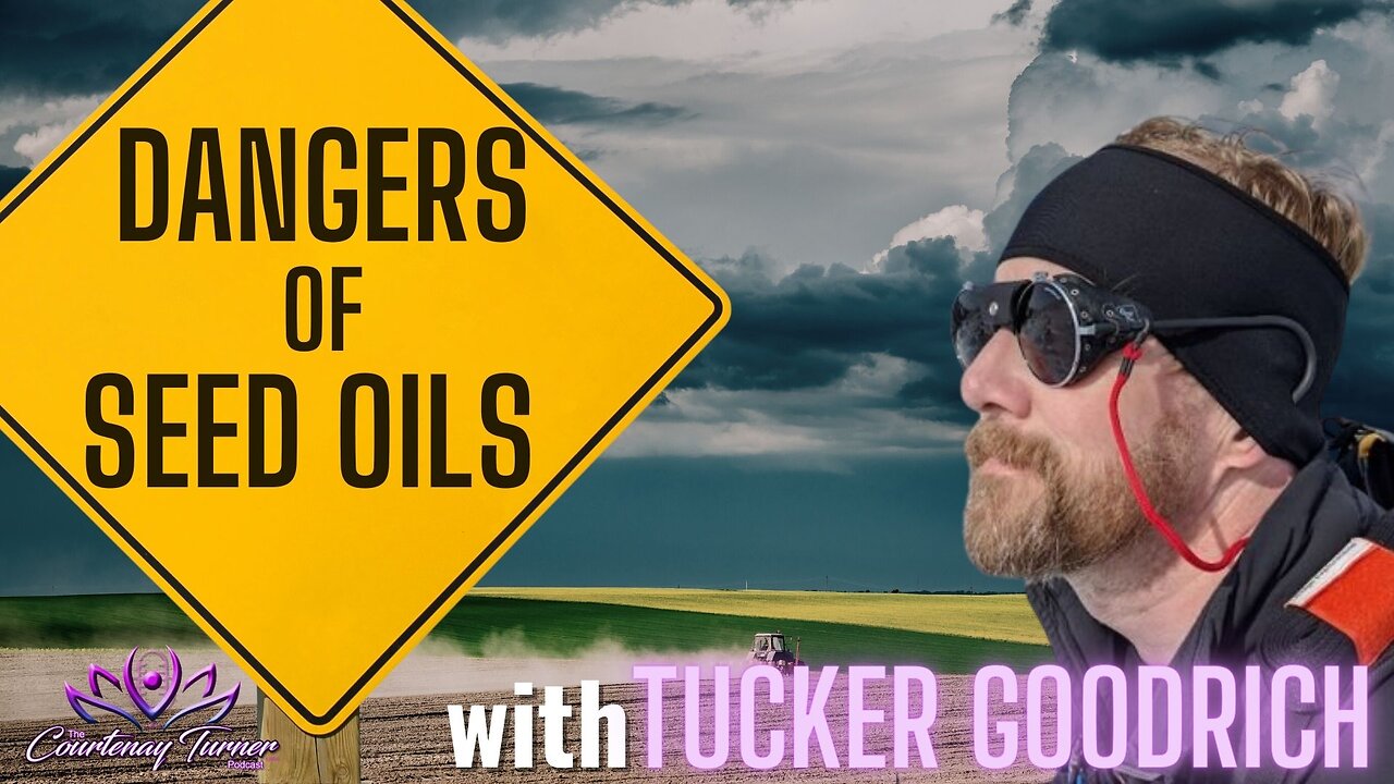 Ep. 227: The Dangers of Seed Oils w/ Tucker Goodrich | The Courtenay Turner Podcast