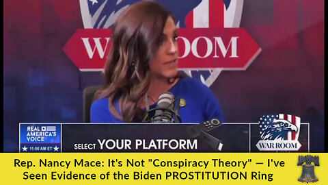 Rep. Nancy Mace: It's Not "Conspiracy Theory" — I've Seen Evidence of the Biden PROSTITUTION Ring