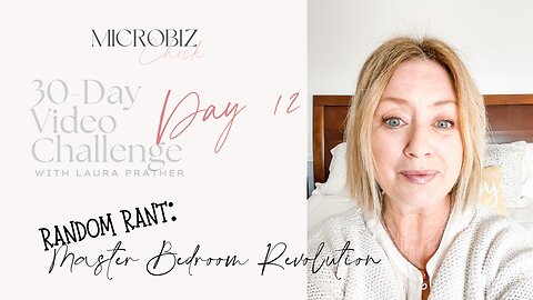 30-Day Video Challenge, Day 12: Random Rant - the master bedroom revolution!