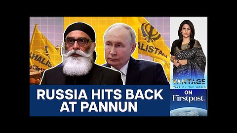 Pannun Threatens Russia, Claims Moscow Involved in Nijjar Killing | Vantage with Palki Sharma