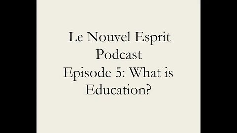 Le Nouvel Esprit Podcast Episode 5: What is Education?