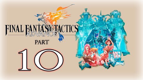 【Final Fantasy Tactics Advance】Part 10 ~ Gameplay Walkthrough