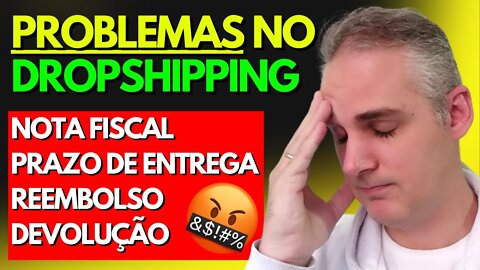 PROBLEMAS NO DROPSHIPPING - NOTA FISCAL - REEMBOLSO - DEVOLUÇÃO - PRAZO DE ENTREGA