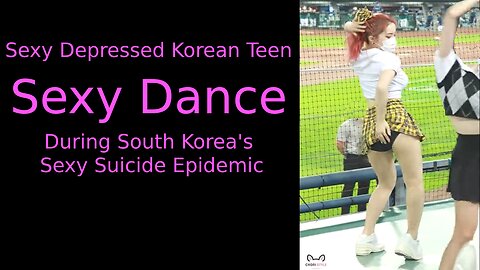 Sexy Depressed Korean Teen Sexy Dance During South Korea's Sexy Suicide Epidemic