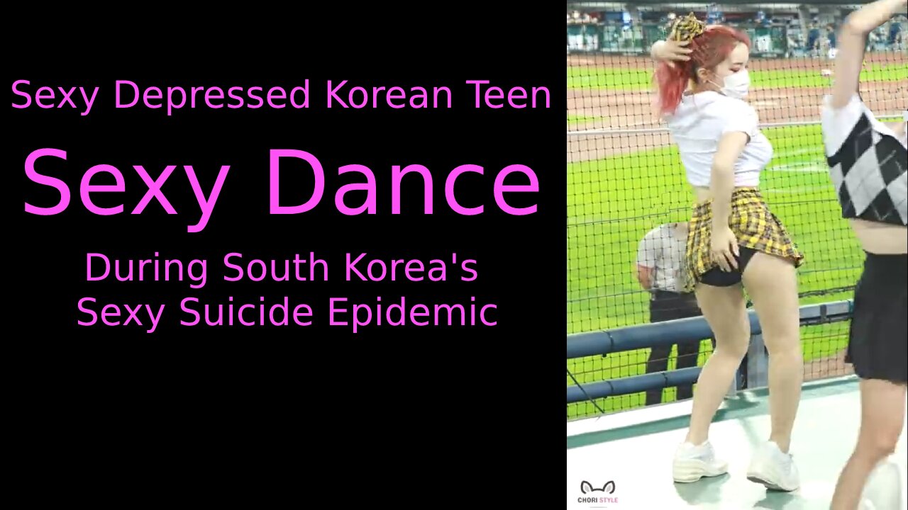 Sexy Depressed Korean Teen Sexy Dance During South Korea's Sexy Suicide Epidemic