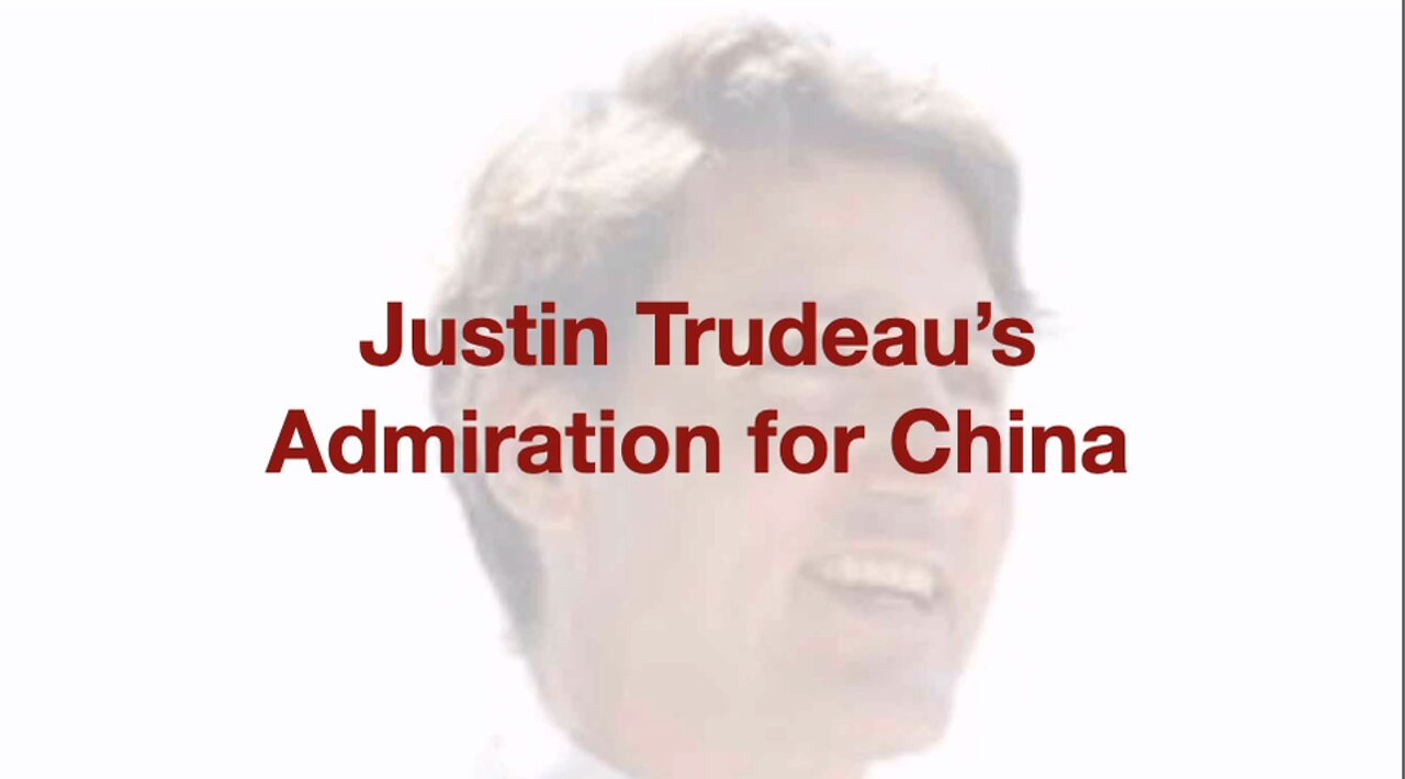 Justin Trudeau's Admiration for China