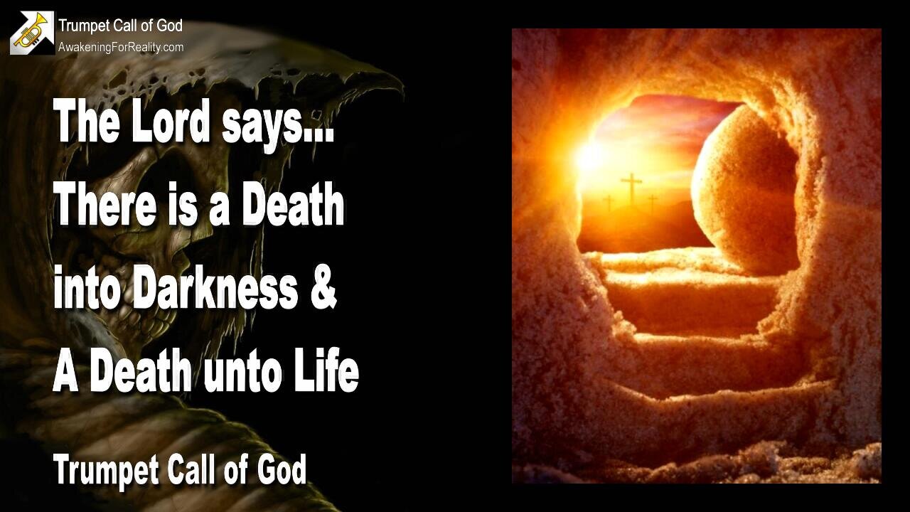 Oct 11, 2010 🎺 The Lord explains... There is a Death into Darkness and a Death unto Life... Trumpet Call of God