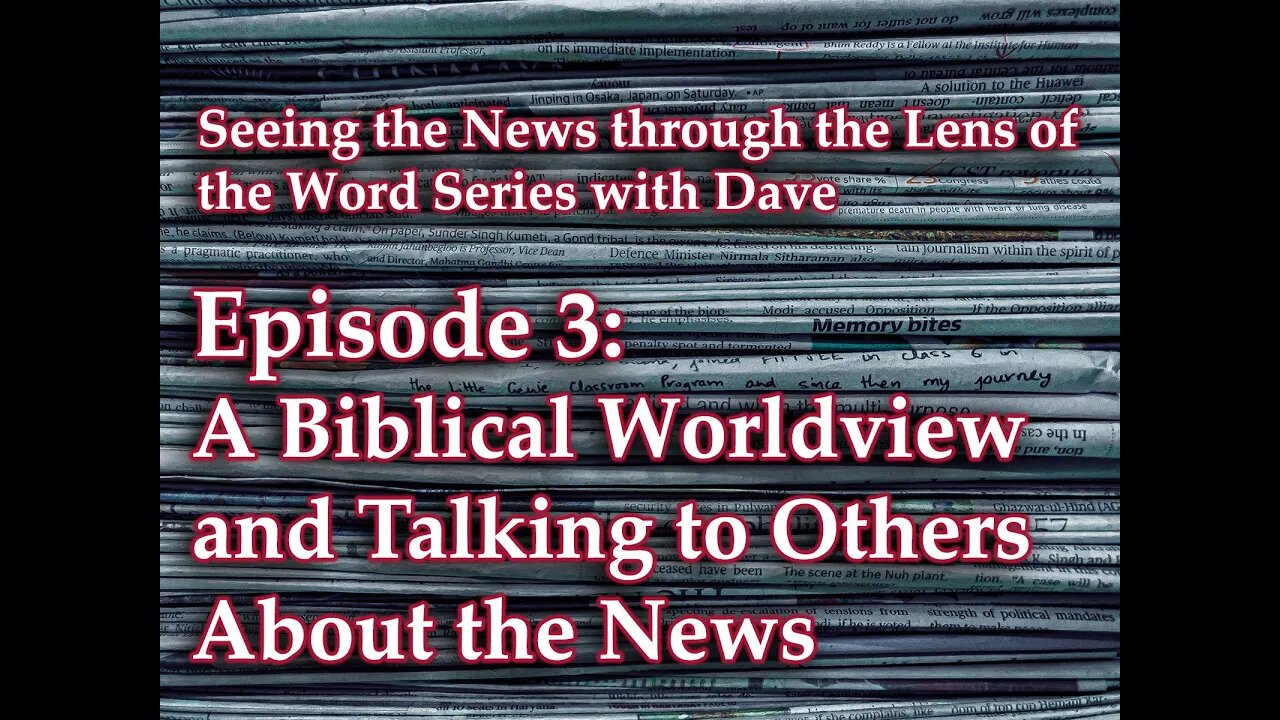 A Biblical Worldview and Talking to Others About the News