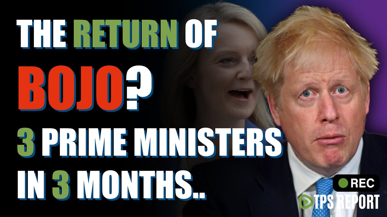 The return of BOJO? 3 UK Prime Ministers in as many months.