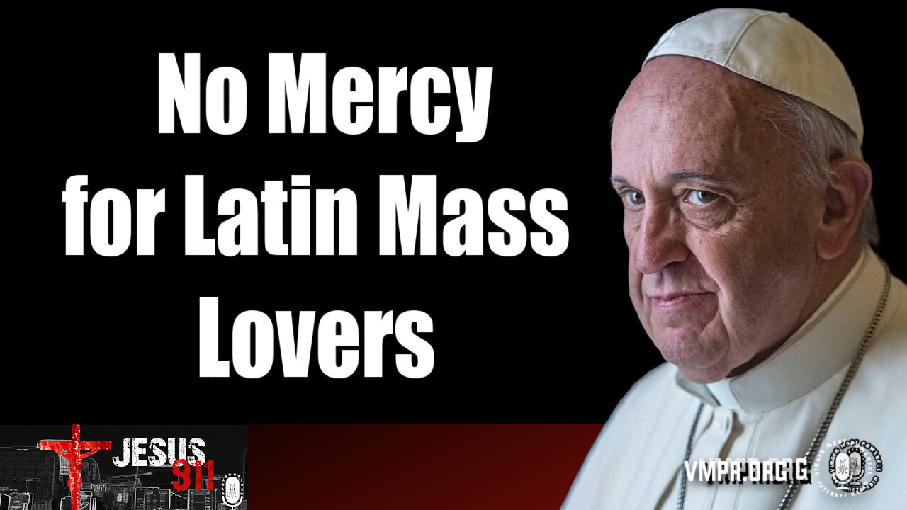 27 Jun 24, Jesus 911: No Mercy for Those Who Love the Latin Mass