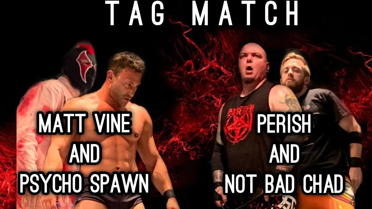 Matt Vine and Psycho Spawn will go against Perish and Not Bad Chad