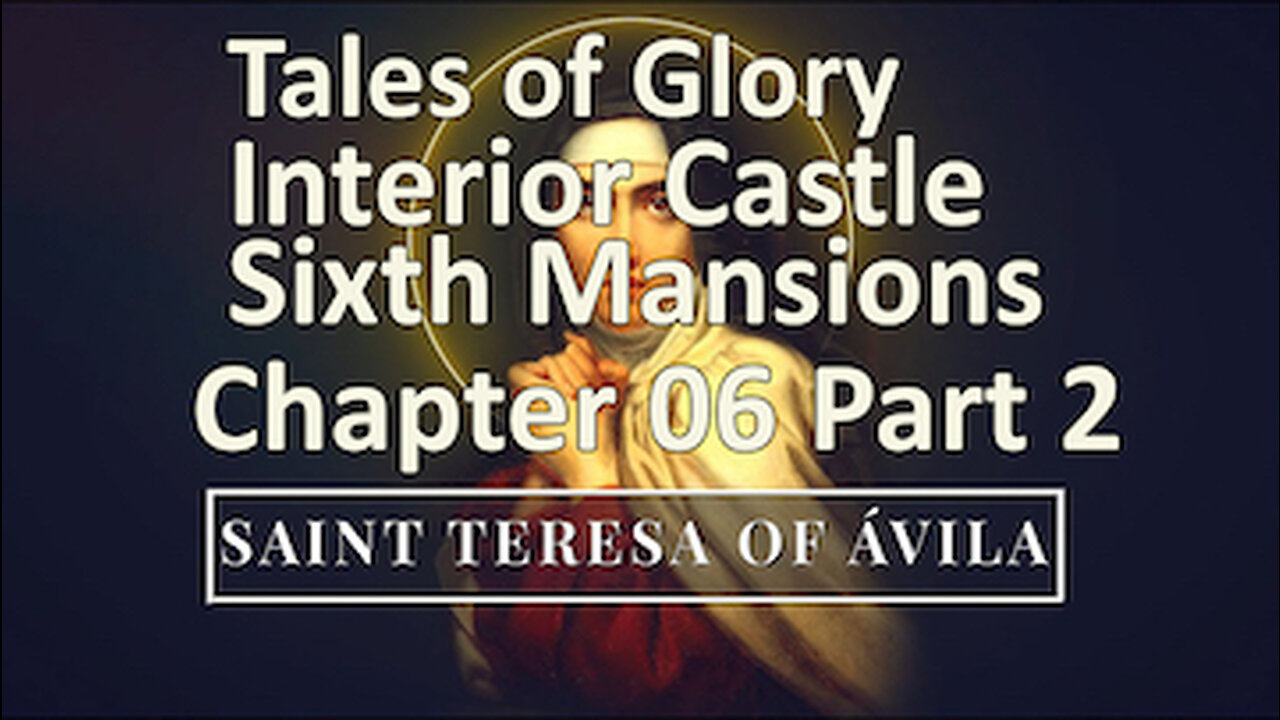 Saint Teresa of Avila - Interior Castle - Sixth Mansions Chapter 1 - Part 2