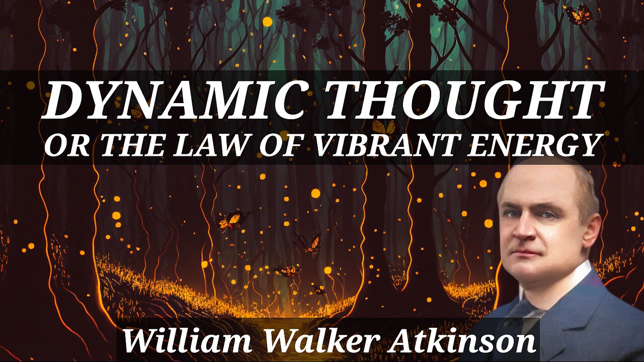 Dynamic Thought or The Law of Vibrant Energy - A William Walker Atkinson Full Audiobook