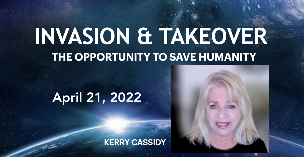 INVASION & TAKEOVER: KERRY'S UPDATE APRIL 21, 2022