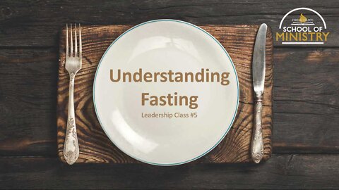 Leadership #5: Understanding Fasting