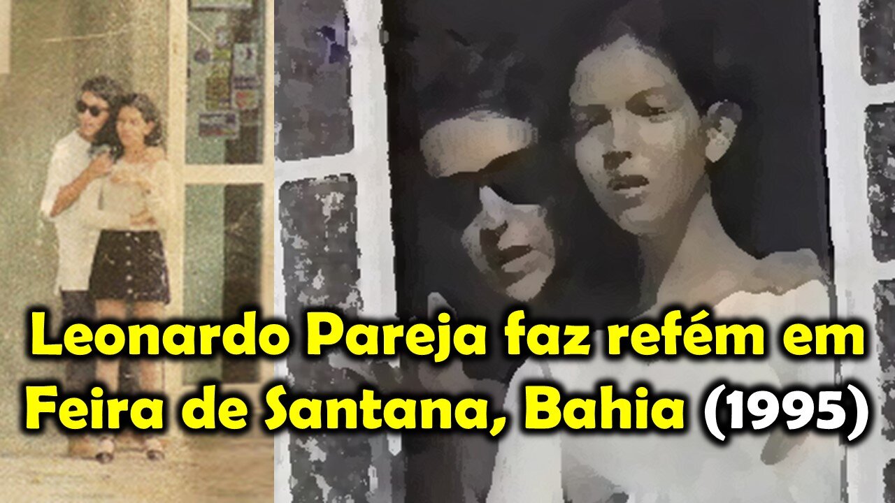 Leonardo Pareja faz refém em Feira de Santana, Bahia (1995)