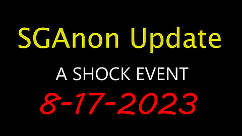 SG Anon Update - Shock Event 8.17.2023