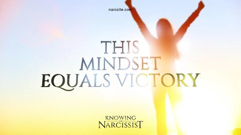 This Mindset Equals Victory Over the Narcissist