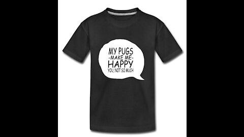 My Pugs Makes Me Happy - You, Not So Much!