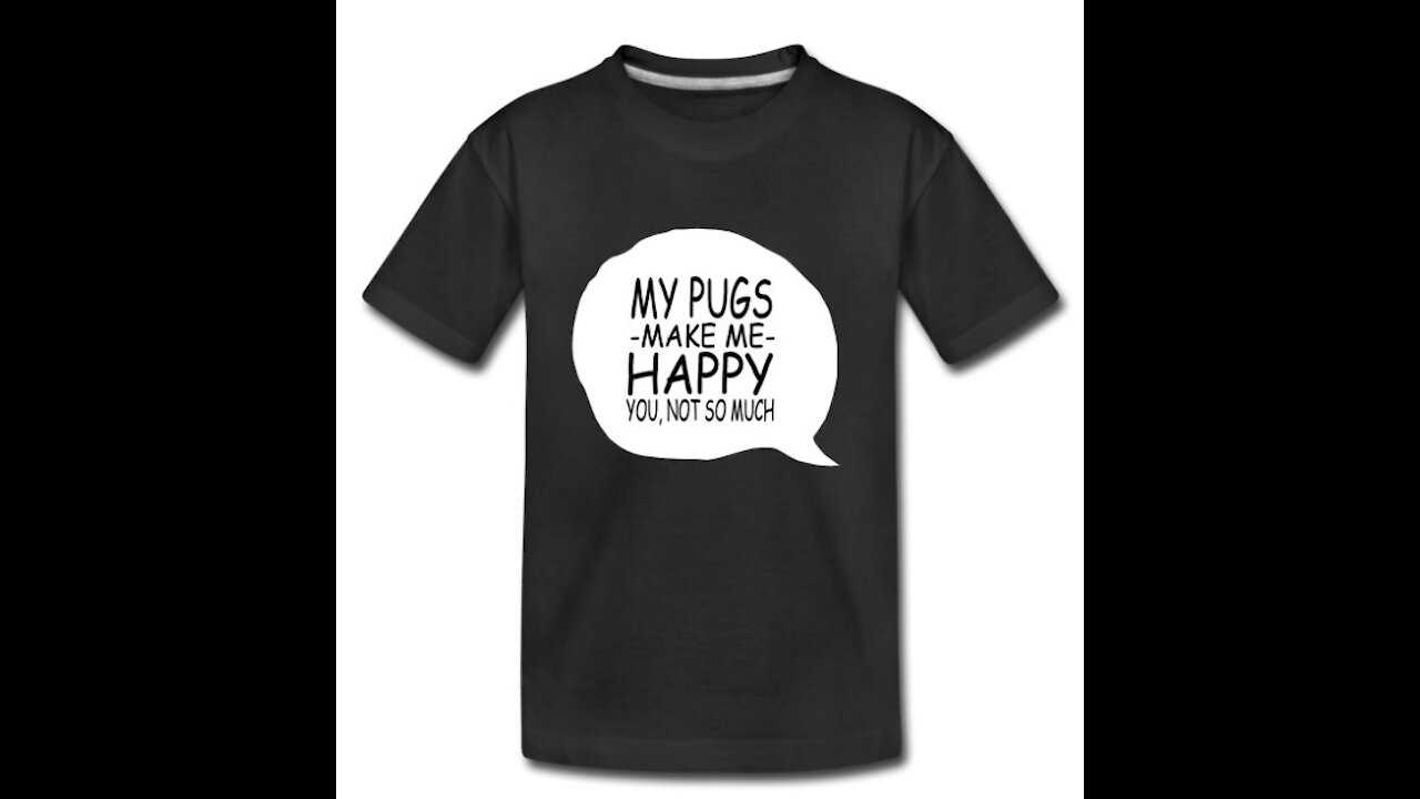 My Pugs Makes Me Happy - You, Not So Much!