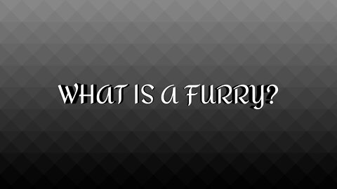 WHAT.. is a FURRY, and Why is it, Important?