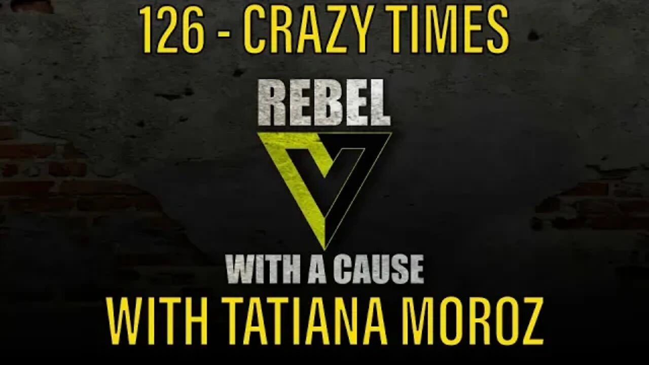 126 - Crazy Times w/ Tatiana Moroz