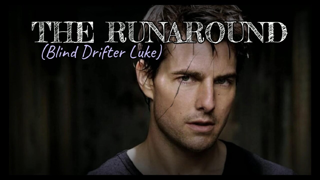 THE RUNAROUND (Blind Drifter Luke)