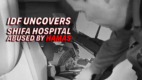IDF VIDEO UNCOVERS TERRORISTS' ABUSE OF SHIFA HOSPITAL BY HAMAS