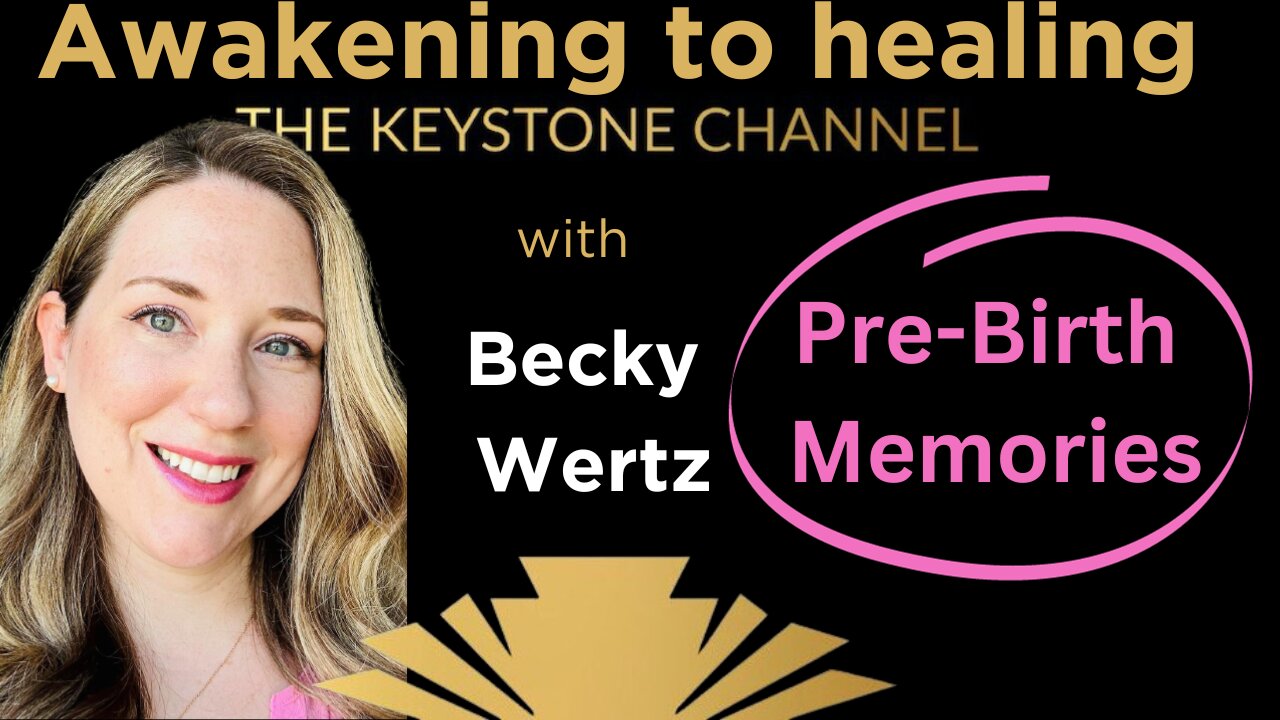 Awakening to Healing: with Becky Wertz- Pre-Birth Memories