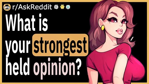 What is your strongest held opinion?
