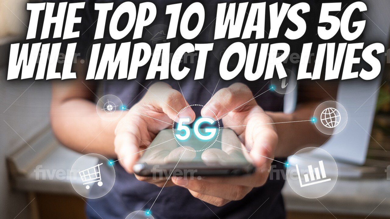 The Top 10 Ways 5G Will Impact Our Lives