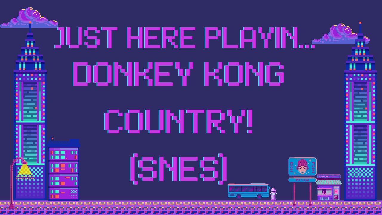 Just Here Playin... Donkey Kong Country! (Snes)