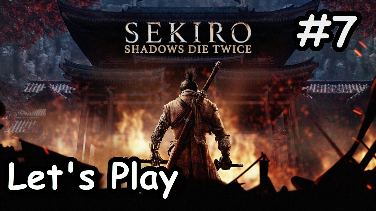 [Blind] Let's Play | Sekiro: Shadows Die Twice - Part 7