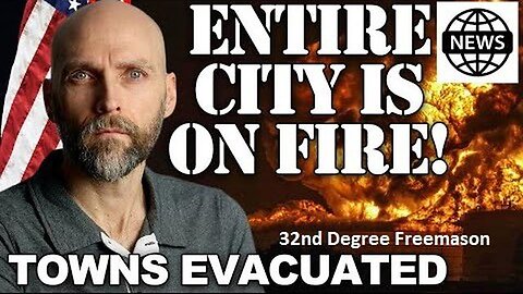 UNDENIABLE EVIDENCE ~ WE ARE IN TROUBLE RIGHT NOW ~ TOWNS EVACUATED ~ CITIES ON FIRE