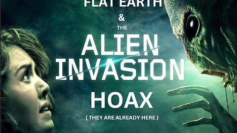 FLAT EARTH & THE ALIEN INVASION HOAX